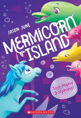 Too Many Dolphins! (Mermicorn Island #3): Volume 3 by June, Jason