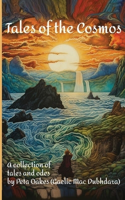 Tales of the Cosmos: A Collection of Tales and Odes by Oakes (Gaelic Mac Dubhdara), Peta