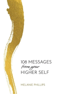 108 Messages From Your Higher Self by Phillips, Melanie