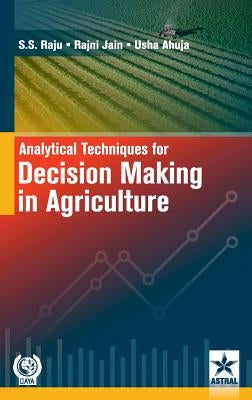 Analytical Techniques for Decision Making in Agriculture by S. S. Raju