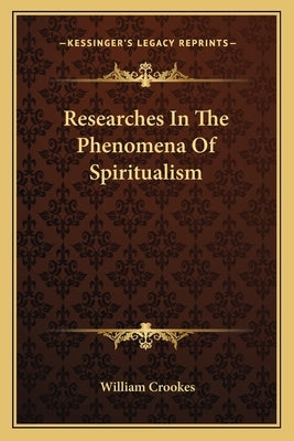 Researches In The Phenomena Of Spiritualism by Crookes, William