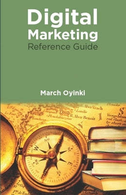 Digital Marketing Reference Guide: Digital Merchant Series by Oyinki, March