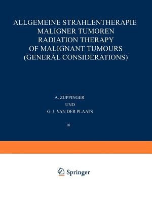 Allgemeine Strahlentherapie Maligner Tumoren / Radiation Therapy of Malignant Tumours (General Considerations) by Zuppinger, A.