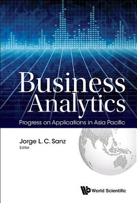 Business Analytics: Progress on Applications in Asia Pacific by Sanz Jorge L C