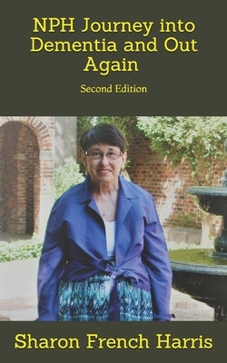 Nph: Journey into Dementia and Out Again: Second Edition by Harris, Hugh