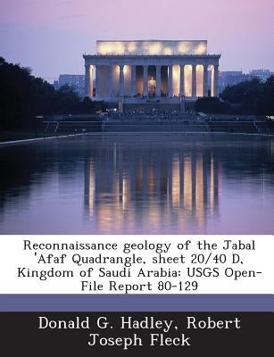 Reconnaissance Geology of the Jabal 'afaf Quadrangle, Sheet 20/40 D, Kingdom of Saudi Arabia: Usgs Open-File Report 80-129 by Hadley, Donald G.