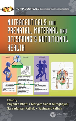 Nutraceuticals for Prenatal, Maternal, and Offspring's Nutritional Health by Bhatt, Priyanka