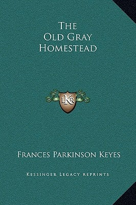 The Old Gray Homestead by Keyes, Frances Parkinson