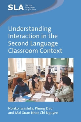 Understanding Interaction in the Second Language Classroom Context by Iwashita, Noriko