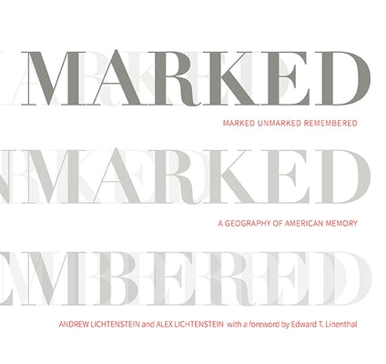 Marked, Unmarked, Remembered: A Geography of American Memory by Lichtenstein, Andrew