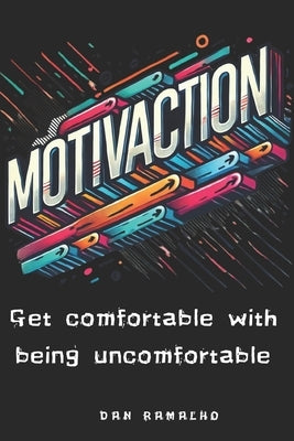 MotivAction: Get comfortable with being uncomfortable by Ramalho, Dan
