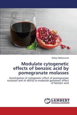 Modulate cytogenetic effects of benzoic acid by pomegranate molasses by Mohammed Ekhlas