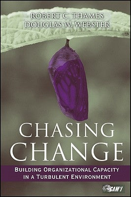 Chasing Change: Building Organizational Capacity in a Turbulent Environment by Thames, Bob