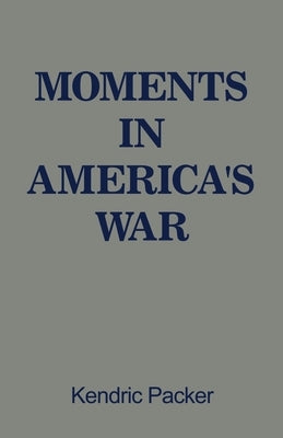 Moments in America's War by Packer, Kendric