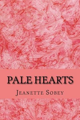 Pale Hearts: Soul mates destined to reach, enrich, the palest hearts by Sobey, Jeanette