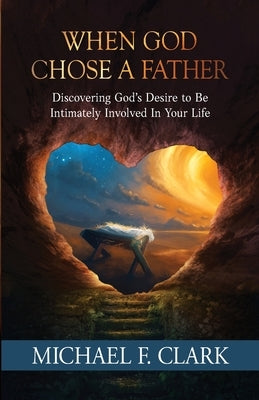 When God Chose a Father by Clark, Michael F.