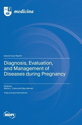 Diagnosis, Evaluation, and Management of Diseases during Pregnancy by Craina, Marius L.