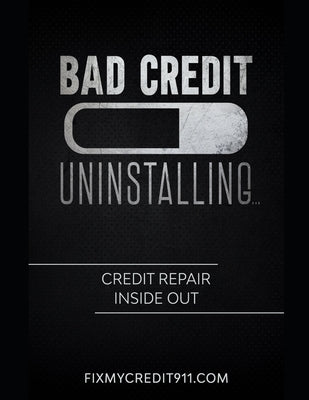 Bad Credit Uninstalling: Credit Repair Inside Out by Davis, Dwight