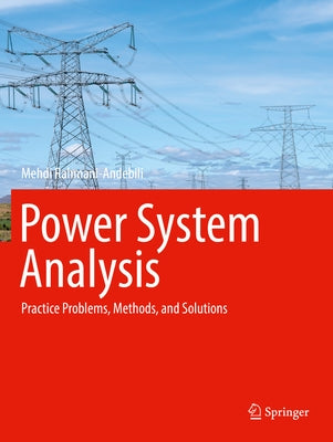 Power System Analysis: Practice Problems, Methods, and Solutions by Rahmani-Andebili, Mehdi
