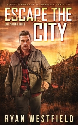 Escape the City: A Post-Apocalyptic Survival Thriller by Westfield, Ryan