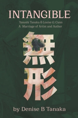 Intangible: Yasushi Tanaka and Louise G. Cann, A Marriage of Artist and Author by Tanaka, Denise