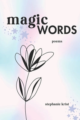 Magic Words: Poems by Krist, Stephanie