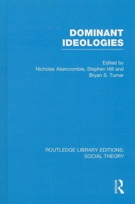 Dominant Ideologies (Rle Social Theory) by Turner, Bryan S.