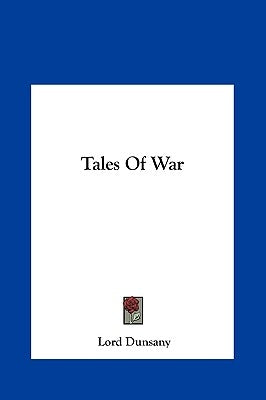 Tales of War by Dunsany, Edward John Moreton