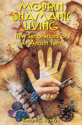 Modern Shamanic Living: New Explorations of an Ancient Path by Rysdyk, Evelyn C.