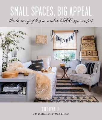 Small Homes, Big Appeal: The Art of Creating a Cozy, Compact Home by O'Neill, Fifi