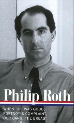 Philip Roth: Novels 1967-1972 (Loa #158): When She Was Good / Portnoy's Complaint / Our Gang / The Breast by Roth, Philip