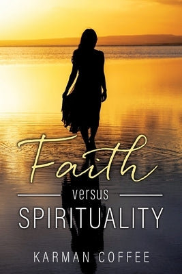 Faith versus Spirituality by Coffee, Karman