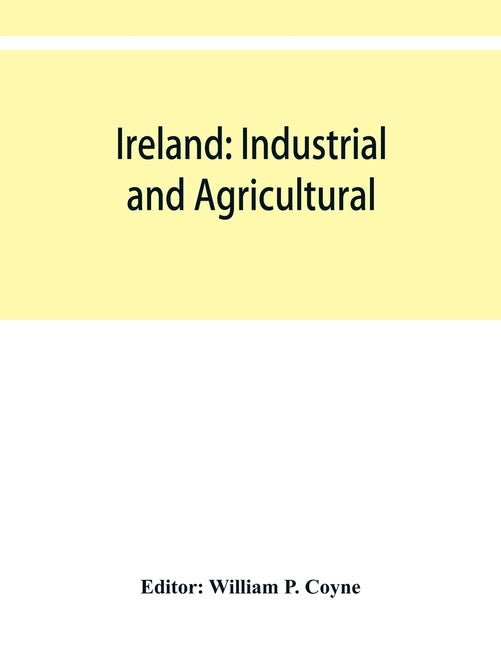 Ireland: industrial and agricultural by P. Coyne, William