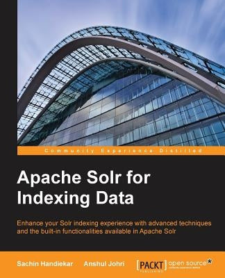 Apache Solr for Indexing Data by Handiekar, Sachin