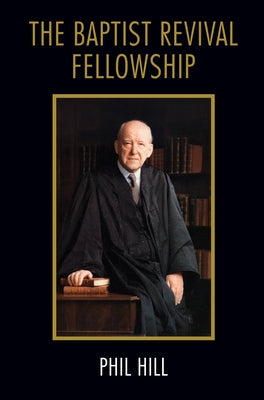 The Baptist Revival Fellowship by Hill, Philip Douglas