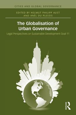 The Globalisation of Urban Governance by Aust, Helmut Philipp