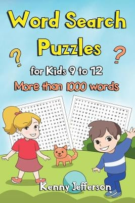 Word Search Puzzles for Kids Ages 9 to 12: More Than 1000 Words and 100 Fun Puzzles Games for Kids Ages from 9 to 12 by Jefferson, Kenny