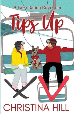 Tips Up: A Fake Dating Rom Com by Hill, Christina