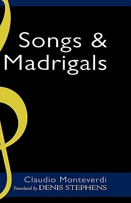 Claudio Monteverdi: Songs and Madrigals in Parallel Translation by Stevens, Denis