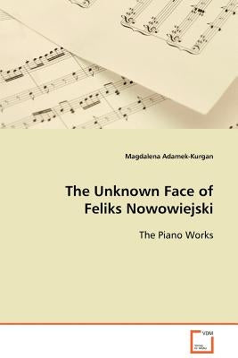 The Unknown Face of Feliks Nowowiejski by Adamek-Kurgan, Magdalena