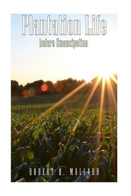 Plantation Life Before Emancipation by Mallard, Robert Q.