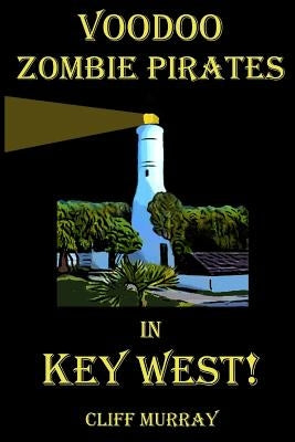 Voodoo Zombie Pirates in Key West! by Murray, Cliff