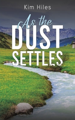 As the Dust Settles by Hiles, Kim