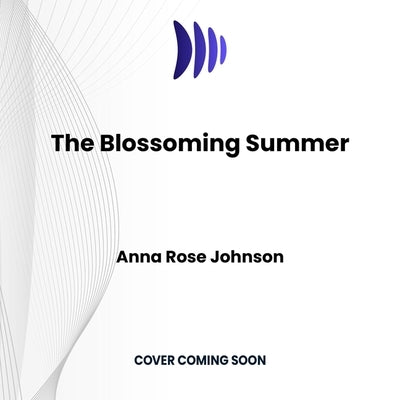The Blossoming Summer by Johnson, Anna Rose