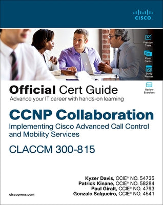 CCNP Collaboration Call Control and Mobility Claccm 300-815 Official Cert Guide by Davis, Kyzer