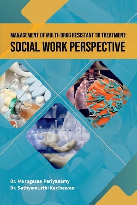 Management of Multi-Drug Resistant TB Treatment: Social Work Perspective by Periyasamy, Murugesan