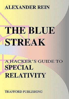 The Blue Streak: A Hacker's Guide to Special Relativity by Rein, Alexander