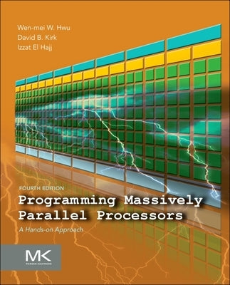 Programming Massively Parallel Processors: A Hands-On Approach by Hwu, Wen-Mei W.