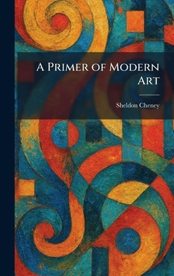 A Primer of Modern Art by Cheney, Sheldon