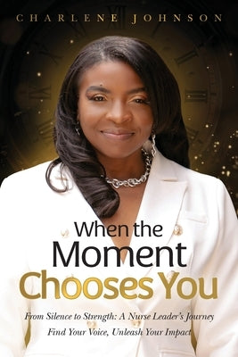 When the Moment Chooses You by Johnson, Charlene